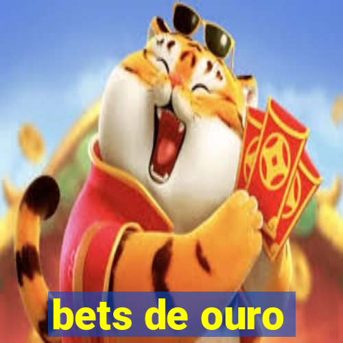 bets de ouro